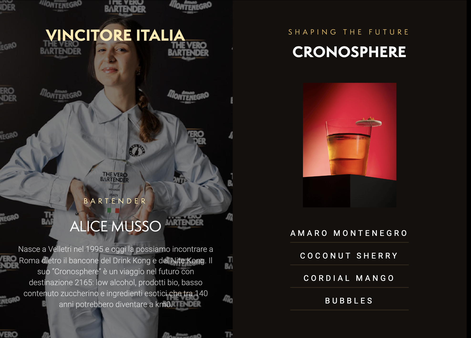 Immagine che descrive il Vincitore italiano: BARTENDER ALICE MUSSO Nasce a Velletri nel 1995 e oggi la possiamo incontrare a Roma dietro il bancone del Drink Kong e del Nite Kong. Il suo "Cronosphere" &egrave; un viaggio nel futuro con destinazione 2165: low alcohol, prodotti bio, basso contenuto zuccherino e ingredienti esotici che tra 140 anni potrebbero diventare a KM0". Con descrizone dei principali ingredienti.
